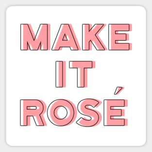 Make It Rosé Sticker